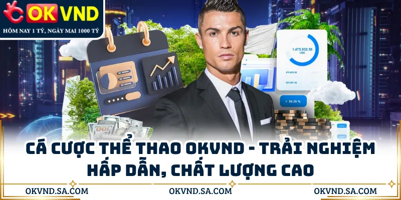 Cá Cược Thể Thao OKVND - Trải Nghiệm Hấp Dẫn, Chất Lượng Cao