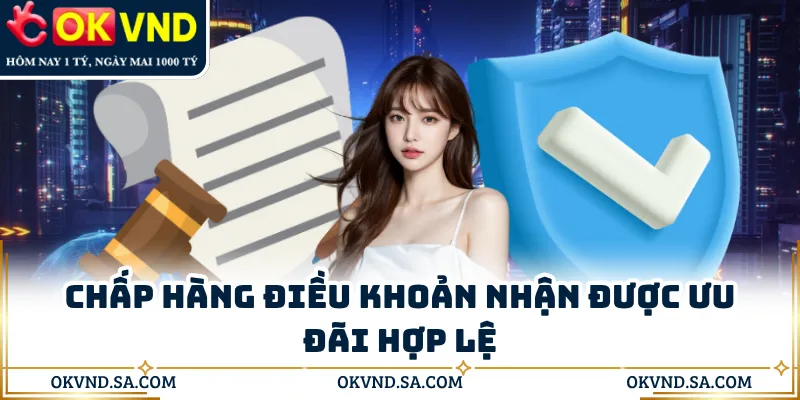 Chấp hàng điều khoản nhận được ưu đãi hợp lệ