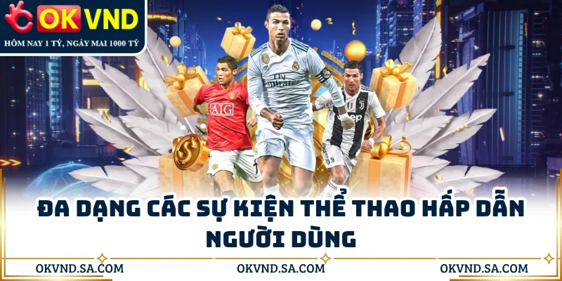 Đa dạng các sự kiện thể thao hấp dẫn người dùng