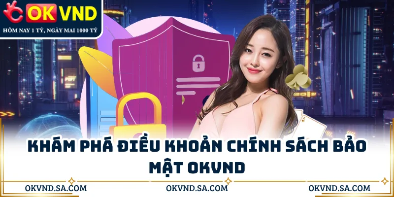 Khám phá điều khoản chính sách bảo mật OKVND