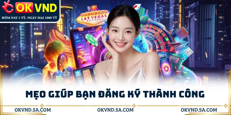 Mẹo giúp bạn đăng ký thành công