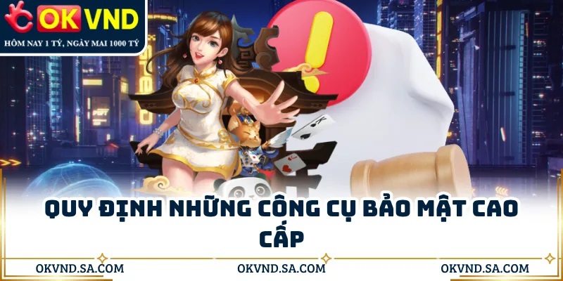 Quy định những công cụ bảo mật cao cấp