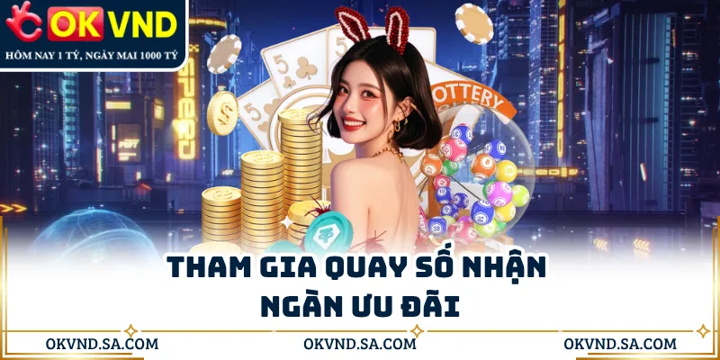 Tham gia quay số nhận ngàn ưu đãi