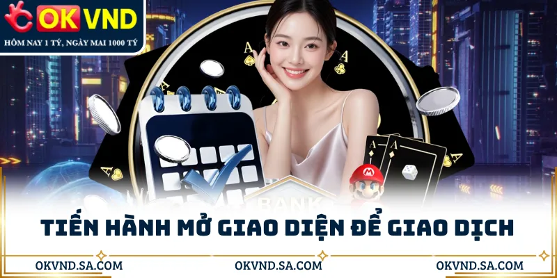 Tiến hành mở giao diện để giao dịch