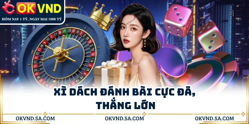 Xì dách đánh bài cực đã, thắng lớn